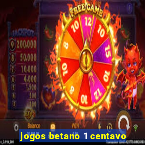 jogos betano 1 centavo